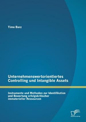 Seller image for Unternehmenswertorientiertes Controlling und Intangible Assets: Instrumente und Methoden zur Identifikation und Bewertung erfolgskritischer immaterieller Ressourcen for sale by AHA-BUCH GmbH