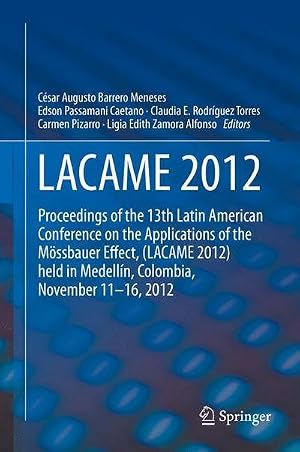 Bild des Verk�ufers f�r LACAME 2012 : Proceedings of the 13th Latin American Conference on the Applications of the M�ssbauer Effect, (LACAME 2012) held in Medellin, Colombia, November 11 - 16, 2012 zum Verkauf von AHA-BUCH GmbH