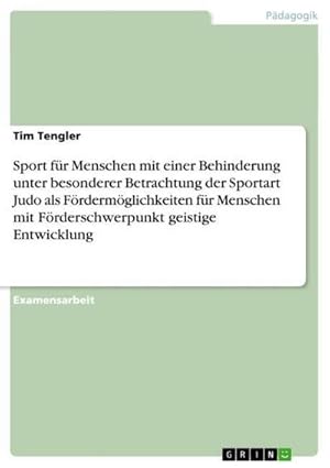 Immagine del venditore per Sport f�r Menschen mit einer Behinderung unter besonderer Betrachtung der Sportart Judo als F�rderm�glichkeiten f�r Menschen mit F�rderschwerpunkt geistige Entwicklung venduto da AHA-BUCH GmbH