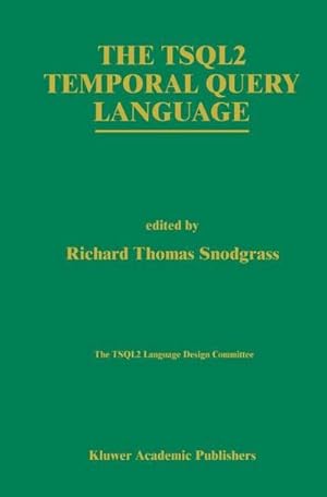 Seller image for The TSQL2 Temporal Query Language for sale by AHA-BUCH GmbH