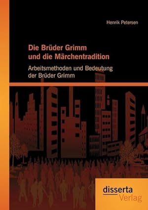 Seller image for Die Brder Grimm und die Mrchentradition: Arbeitsmethoden und Bedeutung der Brder Grimm for sale by AHA-BUCH GmbH