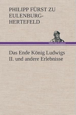 Bild des Verkufers fr Das Ende Knig Ludwigs II. und andere Erlebnisse zum Verkauf von AHA-BUCH GmbH