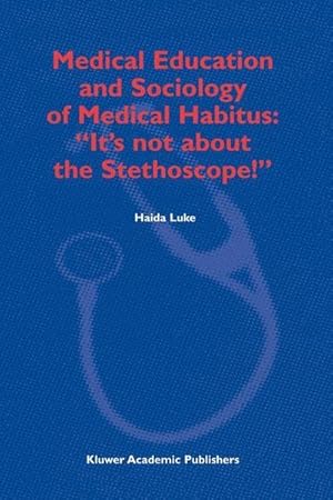 Bild des Verkufers fr Medical Education and Sociology of Medical Habitus: Its not about the Stethoscope! zum Verkauf von AHA-BUCH GmbH