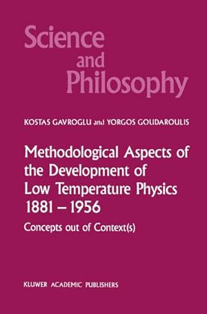Bild des Verk�ufers f�r Methodological Aspects of the Development of Low Temperature Physics 1881-1956 : Concepts Out of Context(s) zum Verkauf von AHA-BUCH GmbH