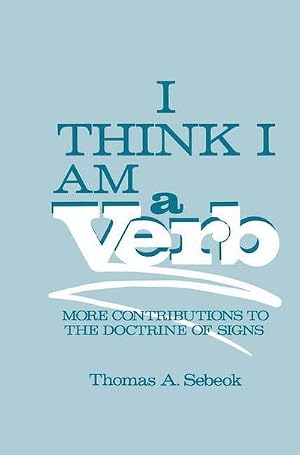 Imagen del vendedor de I Think I Am a Verb : More Contributions to the Doctrine of Signs a la venta por AHA-BUCH GmbH