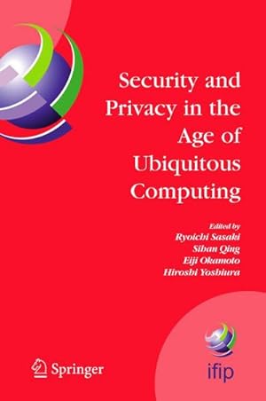 Seller image for Security and Privacy in the Age of Ubiquitous Computing : Ifip Tc11 20th International Information Security Conference, May 30 - June 1, 2005, Chiba, Japan for sale by AHA-BUCH GmbH