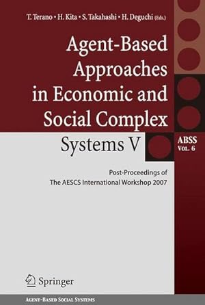 Bild des Verk�ufers f�r Agent-Based Approaches in Economic and Social Complex Systems V : Post-Proceedings of The AESCS International Workshop 2007 zum Verkauf von AHA-BUCH GmbH