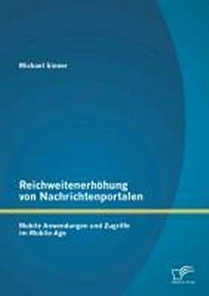 Seller image for Reichweitenerhhung von Nachrichtenportalen: Mobile Anwendungen und Zugriffe im Mobile-Age for sale by AHA-BUCH GmbH