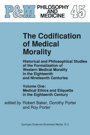 Bild des Verk�ufers f�r The Codification of Medical Morality : Historical and Philosophical Studies of the Formalization of Western Medical Morality in the Eighteenth and Nineteenth Centuries. Volume One: Medical Ethics and Etiquette in the Eighteenth Century zum Verkauf von AHA-BUCH GmbH