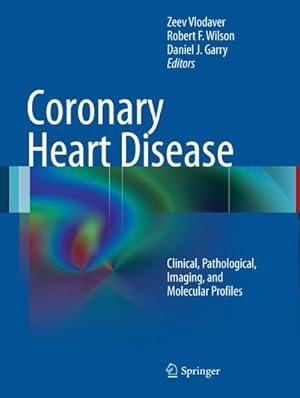 Image du vendeur pour Coronary Heart Disease : Clinical, Pathological, Imaging, and Molecular Profiles mis en vente par AHA-BUCH GmbH