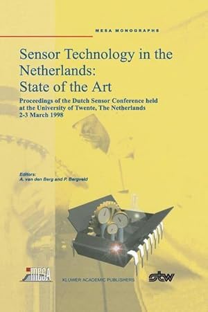 Bild des Verk�ufers f�r Sensor Technology in the Netherlands: State of the Art : Proceedings of the Dutch Sensor Conference held at the University of Twente, The Netherlands, 2-3 March 1998 zum Verkauf von AHA-BUCH GmbH