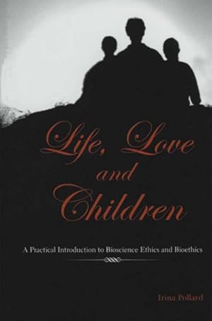 Immagine del venditore per Life, Love and Children : A Practical Introduction to Bioscience Ethics and Bioethics venduto da AHA-BUCH GmbH