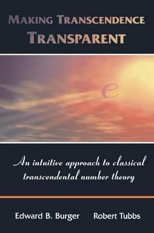 Immagine del venditore per Making Transcendence Transparent : An intuitive approach to classical transcendental number theory venduto da AHA-BUCH GmbH