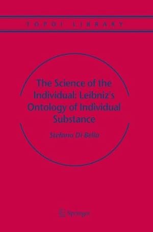 Bild des Verk�ufers f�r The Science of the Individual: Leibniz's Ontology of Individual Substance zum Verkauf von AHA-BUCH GmbH