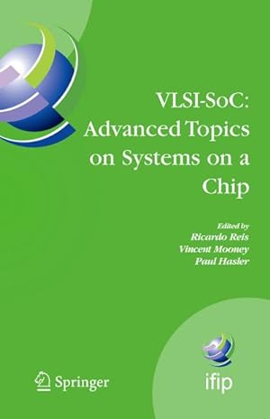 Seller image for VLSI-SoC: Advanced Topics on Systems on a Chip : A Selection of Extended Versions of the Best Papers of the Fourteenth International Conference on Very Large Scale Integration of System on Chip (VLSI-SoC2007), October 15-17, 2007, Atlanta, USA for sale by AHA-BUCH GmbH