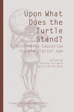 Bild des Verk�ufers f�r Upon What Does the Turtle Stand? : Rethinking Education for the Digital Age zum Verkauf von AHA-BUCH GmbH