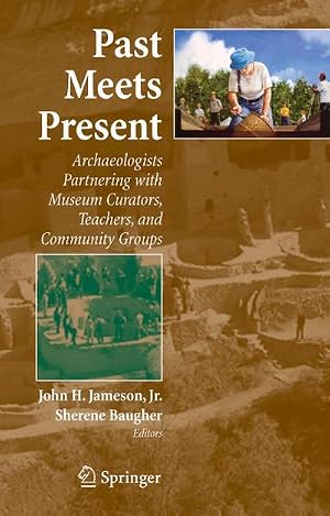 Bild des Verk�ufers f�r Past Meets Present : Archaeologists Partnering with Museum Curators, Teachers, and Community Groups zum Verkauf von AHA-BUCH GmbH