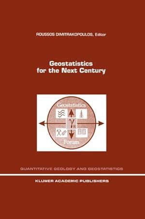 Seller image for Geostatistics for the Next Century : An International Forum in Honour of Michel Davids Contribution to Geostatistics, Montreal, 1993 for sale by AHA-BUCH GmbH