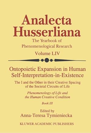 Bild des Verkufers fr Ontopoietic Expansion in Human Self-Interpretation-in-Existence : The I and the Other in their Creative Spacing of the Societal Circuits of Life Phenomenology of Life and the Human Creative Condition (Book III) zum Verkauf von AHA-BUCH GmbH