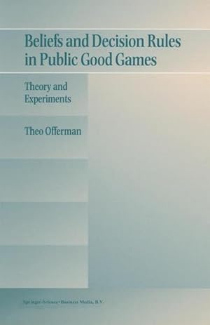 Bild des Verkufers fr Beliefs and Decision Rules in Public Good Games : Theory and Experiments zum Verkauf von AHA-BUCH GmbH