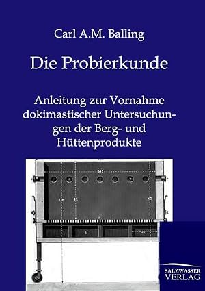 Imagen del vendedor de Die Probierkunde : Anleitung zur Vornahme dokimastischer Untersuchungen der Berg- und H�ttenprodukte a la venta por AHA-BUCH GmbH