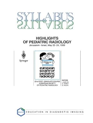 Immagine del venditore per Highlights of Pediatric Radiology : 22nd Post-Graduate Course of the European Society of Pediatric Radiology (ESPR) Jerusalem, Israel, May 23�24, 1999 venduto da AHA-BUCH GmbH