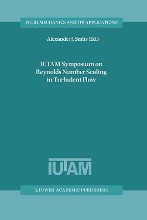 Bild des Verk�ufers f�r IUTAM Symposium on Reynolds Number Scaling in Turbulent Flow : Proceedings of the IUTAM Symposium held in Princeton, NJ, U.S.A., 11-13 September 2002 zum Verkauf von AHA-BUCH GmbH