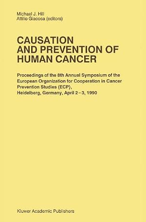Bild des Verk�ufers f�r Causation and Prevention of Human Cancer : Proceedings of the 8th Annual Symposium of the European Organization for Cooperation in Cancer Prevention Studies (ECP), Heidelberg, Germany, April 2-3,1990 zum Verkauf von AHA-BUCH GmbH