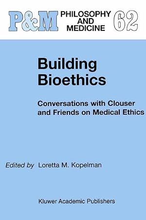 Bild des Verk�ufers f�r Building Bioethics : Conversations with Clouser and Friends on Medical Ethics zum Verkauf von AHA-BUCH GmbH