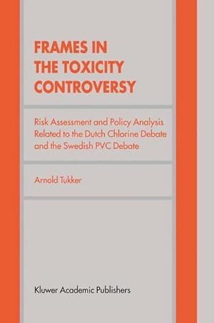 Bild des Verk�ufers f�r Frames in the Toxicity Controversy : Risk Assessment and Policy Analysis Related to the Dutch Chlorine Debate and the Swedish PVC Debate zum Verkauf von AHA-BUCH GmbH