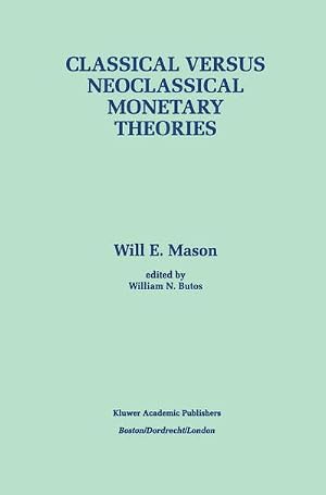 Bild des Verk�ufers f�r Classical versus Neoclassical Monetary Theories : The Roots, Ruts, and Resilience of Monetarism - and Keynesianism zum Verkauf von AHA-BUCH GmbH
