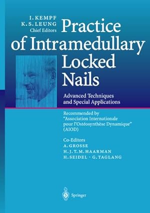 Imagen del vendedor de Practice of Intramedullary Locked Nails : Advanced Techniques and Special Applications Recommended by �Association Internationale pour l�Ost�osynth�se Dynamique� (AIOD) a la venta por AHA-BUCH GmbH