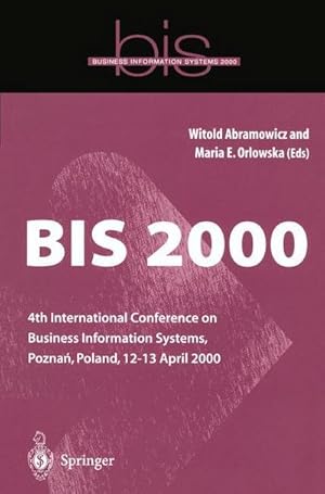 Imagen del vendedor de BIS 2000 : 4th International Conference on Business Information Systems, Pozna?, Poland, 1213 April 2000 a la venta por AHA-BUCH GmbH