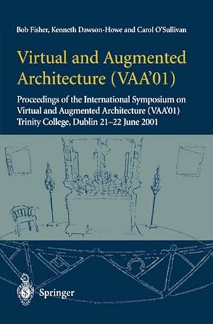 Seller image for Virtual and Augmented Architecture (VAA01) : Proceedings of the International Symposium on Virtual and Augmented Architecture (VAA01), Trinity College, Dublin, 21 -22 June 2001 for sale by AHA-BUCH GmbH