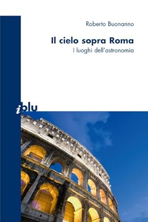 Immagine del venditore per Il cielo sopra a Roma : I luoghi dell'astronomia venduto da AHA-BUCH GmbH