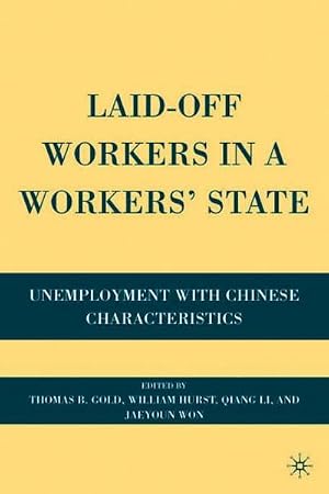 Immagine del venditore per Laid-Off Workers in a Workers' State : Unemployment with Chinese Characteristics venduto da AHA-BUCH GmbH