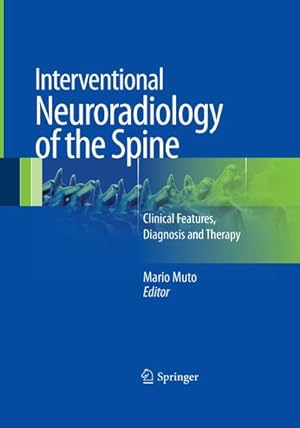 Bild des Verk�ufers f�r Interventional Neuroradiology of the Spine : Clinical Features, Diagnosis and Therapy zum Verkauf von AHA-BUCH GmbH