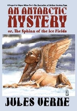 Immagine del venditore per An Antarctic Mystery; or, The Sphinx of the Ice Fields : A Sequel to Edgar Allan Poe's The Narrative of Arthur Gordon Pym venduto da AHA-BUCH GmbH
