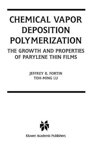 Seller image for Chemical Vapor Deposition Polymerization : The Growth and Properties of Parylene Thin Films for sale by AHA-BUCH GmbH