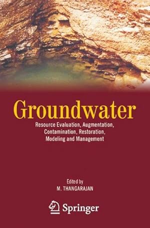 Bild des Verk�ufers f�r Groundwater : Resource Evaluation, Augmentation, Contamination, Restoration, Modeling and Management zum Verkauf von AHA-BUCH GmbH