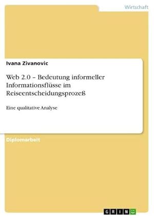 Seller image for Web 2.0  Bedeutung informeller Informationsflsse im Reiseentscheidungsproze : Eine qualitative Analyse for sale by AHA-BUCH GmbH