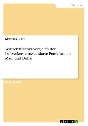 Immagine del venditore per Wirtschaftlicher Vergleich der Luftverkerkehrsstandorte Frankfurt am Main und Dubai venduto da AHA-BUCH GmbH