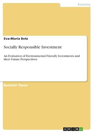 Bild des Verkufers fr Socially Responsible Investment : An Evaluation of Environmental Friendly Investments and their Future Perspectives zum Verkauf von AHA-BUCH GmbH