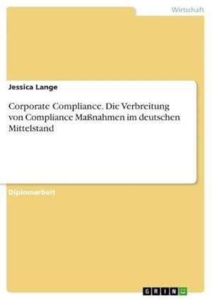 Bild des Verkufers fr Corporate Compliance. Die Verbreitung von Compliance Manahmen im deutschen Mittelstand zum Verkauf von AHA-BUCH GmbH