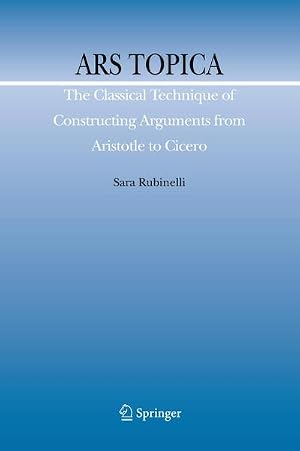 Bild des Verk�ufers f�r Ars Topica : The Classical Technique of Constructing Arguments from Aristotle to Cicero zum Verkauf von AHA-BUCH GmbH