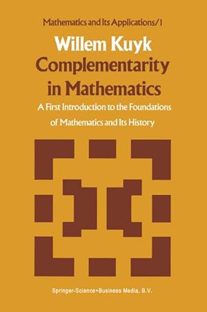 Seller image for Complementarity in Mathematics : A First Introduction to the Foundations of Mathematics and Its History for sale by AHA-BUCH GmbH