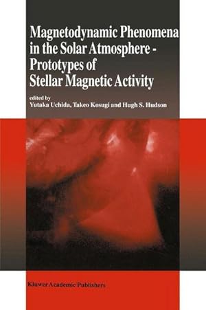 Seller image for Magnetodynamic Phenomena in the Solar Atmosphere : Prototypes of Stellar Magnetic Activity for sale by AHA-BUCH GmbH