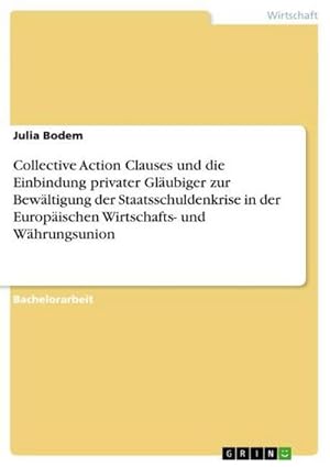 Seller image for Collective Action Clauses und die Einbindung privater Glubiger zur Bewltigung der Staatsschuldenkrise in der Europischen Wirtschafts- und Whrungsunion for sale by AHA-BUCH GmbH