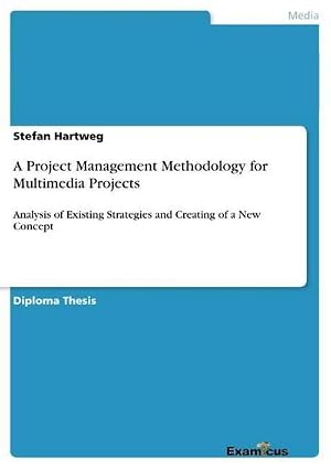 Imagen del vendedor de A Project Management Methodology for Multimedia Projects : Analysis of Existing Strategies and Creating of a New Concept a la venta por AHA-BUCH GmbH