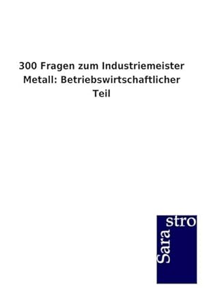 Bild des Verkufers fr 300 Fragen zum Industriemeister Metall: Betriebswirtschaftlicher Teil zum Verkauf von AHA-BUCH GmbH